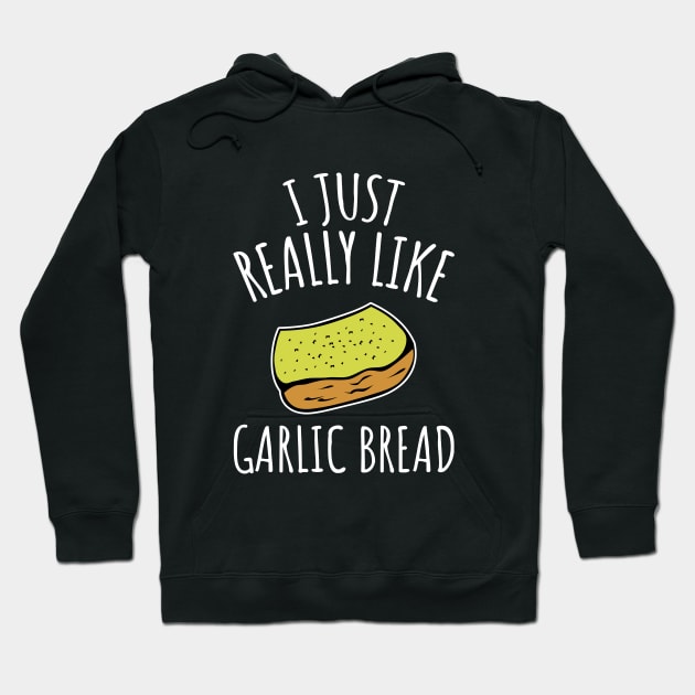 I Just Really Like Garlic Bread Hoodie by LunaMay